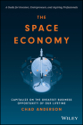 The Space Economy: Capitalize on the Greatest Business Opportunity of Our Lifetime By Chad Anderson Cover Image