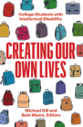 Creating Our Own Lives: College Students with Intellectual Disability By Michael Gill (Editor), Beth Myers (Editor) Cover Image
