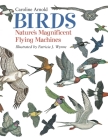 Birds: Nature's Magnificent Flying Machines By Caroline Arnold, Patricia J. Wynne (Illustrator) Cover Image