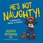 He's Not Naughty!: A Children's Guide to Autism Cover Image