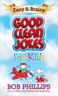 Zany & Brainy Good Clean Jokes for Kids By Bob Phillips Cover Image