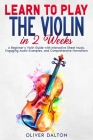 Learn to Play the Violin in 2 Weeks: A Beginner's Violin Guide with Interactive Sheet Music, Engaging Audio Examples, and Comprehensive Narrations By Oliver Dalton Cover Image