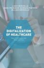 The Digitization of Healthcare: New Challenges and Opportunities By Loick Menvielle (Editor), Anne-Françoise Audrain-Pontevia (Editor), William Menvielle (Editor) Cover Image
