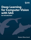 Deep Learning for Computer Vision with SAS: An Introduction By Robert Blanchard Cover Image