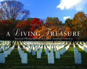 A Living Treasure: Seasonal Photographs of Arlington National Cemetery By Robert C. Knudsen Cover Image