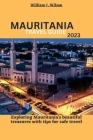 Mauritania Travel Guide 2023: Exploring Mauritania's beautiful treasures with tips for safe travel By William J. Wilson Cover Image