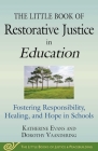 The Little Book of Restorative Justice in Education: Fostering Responsibility, Healing, and Hope in Schools (Justice and Peacebuilding) By Katherine Evans, Dorothy Vaandering Cover Image