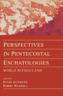 Perspectives in Pentecostal Eschatologies By Peter Althouse (Editor), Robby Waddell (Editor) Cover Image