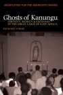 Ghosts of Kanungu: Fertility, Secrecy & Exchange in the Great Lakes of East Africa (African Anthropology) By Richard Vokes Cover Image
