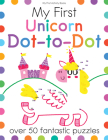 My First Unicorn Dot-to-Dot: Over 50 Fantastic Puzzles (My First Activity Books) By Joe Potter, Elizabeth Golding (Text by), Faye Buckingham (Illustrator) Cover Image