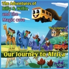 The Adventures of Billy & Willie and the magic cave- our journey to Africa Cover Image