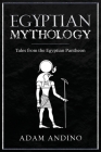 Egyptian Mythology: Tales from the Egyptian Pantheon By Adam Andino Cover Image