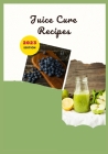 Juice Cure Recipes: 15 Juices that help Cure 15 Health Problem Naturally By Liu's Kitchen Cover Image