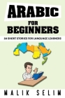 Arabic For Beginners: 50 Short Stories For Language Learners: Grow Your Vocabulary The Fun Way! Cover Image