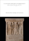 A Cultural History of Democracy in Antiquity (Cultural Histories) By Paul Cartledge (Editor), Carol Atack (Editor), Eugenio Biagini (Editor) Cover Image