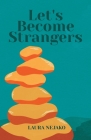 Let's Become Strangers By Laura Nejako Cover Image