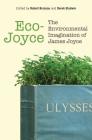 Eco-Joyce: The Environmental Imagination of James Joyce By Robert Joseph Brazeau (Editor) Cover Image