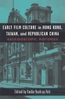 Early Film Culture in Hong Kong, Taiwan, and Republican China: Kaleidoscopic Histories Cover Image