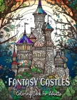 Fantasy Castles Coloring Book for Adults: Relax and Unwind with Magical Castle Scenes By Laura Seidel Cover Image