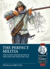 The Perfect Militia: The Stuart Trained Bands of England and Wales 1603-1642 (Century of the Soldier) By Peter Leadbetter Cover Image