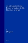 An Introduction to the History of Modern Arabic Literature in Egypt (Studies in Arabic Literature #10) By J. Brugman Cover Image