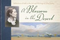 A Blossom in the Desert: Reflections of Faith in the Art and Writings of Lilias Trotter Cover Image