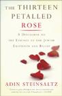 The Thirteen Petalled Rose: A Discourse On The Essence Of Jewish Existence And Belief By Adin Steinsaltz Cover Image