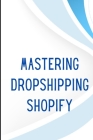 Mastering Dropshipping on Shopify: Step-by-Step Guide to Building Your E-Commerce Empire and Earning at Least $40.000/Month Build your own business an Cover Image