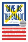 Give Us the Ballot: The Modern Struggle for Voting Rights in America Cover Image