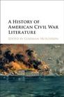 A History of American Civil War Literature By Coleman Hutchison (Editor) Cover Image
