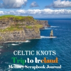 Celtic Knots Trip to Ireland Memory Scrapbook Journal: Cliffs of Moher, County Clare Vacation Diary, Travel Stubs and Journal, Trip Keepsake, Emerald Cover Image