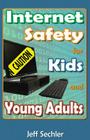Internet Safety for Kids and Young Adults By Jeff Sechler Cover Image