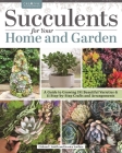 Succulents for Your Home and Garden: A Guide to Growing 191 Beautiful Varieties & 11 Step-By-Step Crafts and Arrangements Cover Image