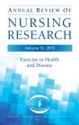 Annual Review of Nursing Research, Volume 31, 2013: Exercise in Health and Disease Cover Image