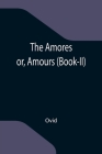 The Amores; or, Amours (Book-II) Cover Image