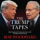 The Trump Tapes: Bob Woodward's Twenty Interviews with President Donald Trump By Bob Woodward, Donald J. Trump (Read by), Bob Woodward (Read by) Cover Image