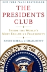 The Presidents Club: Inside the World's Most Exclusive Fraternity By Nancy Gibbs, Michael Duffy Cover Image