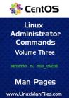 Centos Linux Administrator Commands: Man Pages Volume 3 By Gareth Morgan Thomas Cover Image