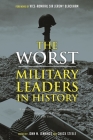 The Worst Military Leaders in History By John M. Jennings (Editor), Chuck Steele (Editor), Jeremy Blackham (Foreword by) Cover Image