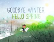 Goodbye Winter, Hello Spring By Kenard Pak, Kenard Pak (Illustrator) Cover Image