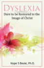 Dyslexia: Dare to be Restored to the Image of Christ By Hope S. Beale Cover Image