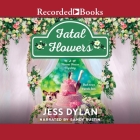 Fatal Flowers By Jess Dylan, Sandy Rustin (Read by) Cover Image