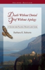 Death Without Denial, Grief Without Apology: A Guide for Facing Death and Loss By Barbara K. Roberts, Ann Jackson (Foreword by) Cover Image