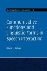 Communicative Functions and Linguistic Forms in Speech Interaction: Volume 156 (Cambridge Studies in Linguistics #156) By Klaus J. Kohler Cover Image