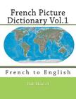 French Picture Dictionary Vol.1: French to English By Nik Marcel (Editor), Nik Marcel (Translator), Nik Marcel Cover Image