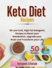 Keto Diet Recipes: 50 Low-Carb, High-Fat Ketogenic Recipes to Boost your Metabolism, Upgrade your Brain and Transform your Life By Ketogenic Lifestyle Cover Image