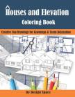 Houses and Elevation Coloring Book: Creative Fun Drawings for Grownups & Teens Relaxation Cover Image