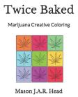 Twice Baked: Marijuana Creative Coloring Cover Image