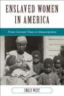 Enslaved Women in America: From Colonial Times to Emancipation By Emily West Cover Image