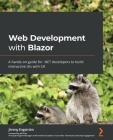 Web Development with Blazor: A hands-on guide for .NET developers to build interactive UIs with C# Cover Image